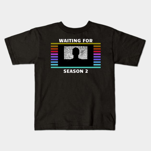 Waiting for Season 2... Kids T-Shirt by GMAT